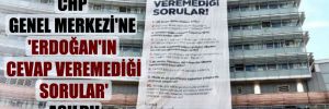 CHP Genel Merkezi’ne ‘Erdoğan’ın cevap veremediği sorular’ asıldı! 