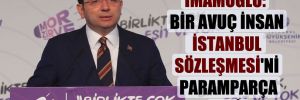 İmamoğlu: Bir avuç insan İstanbul Sözleşmesi’ni paramparça etti!