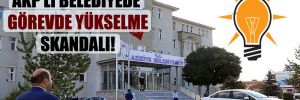 AKP’li belediyede görevde yükselme skandalı! 