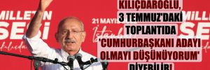 Kılıçdaroğlu, 3 Temmuz’daki toplantıda ‘Cumhurbaşkanı adayı olmayı düşünüyorum’ diyebilir!