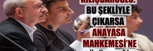 Kılıçdaroğlu: Bu şekliyle çıkarsa Anayasa Mahkemesi’ne götüreceğiz!