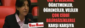 CHP’li Özdemir: Öğretmenler, öğrenciler, veliler çok ciddi belirsizliklerle karşı karşıya kalacak!