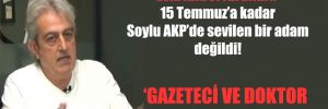 Eski Aktrol itirafları: 15 Temmuz’a kadar Soylu AKP’de sevilen bir adam değildi!