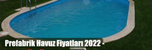 Prefabrik Havuz Fiyatları 2022 – Yapihavuz.com.tr 