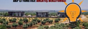 Tarım arazisi ilan edilen bölgeye kaçak villa diken AKP’li yönetici: Anlayış bekliyoruz! 