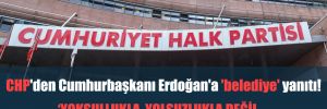 CHP’den Cumhurbaşkanı Erdoğan’a ‘belediye’ yanıtı!