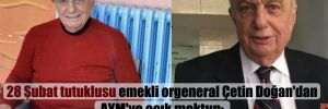 28 Şubat tutuklusu emekli orgeneral Çetin Doğan’dan AYM’ye açık mektup: Geç gelen adalet ‘adalet’ olmayacaktır 