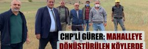CHP’li Gürer: Mahalleye dönüştürülen köylerde hayvancılık zorda!
