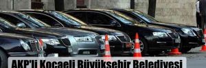 AKP’li Kocaeli Büyükşehir Belediyesi 142,2 milyon TL’ye 580 araç kiraladı 