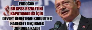 Kılıçdaroğlu: Erdoğan bu KPSS rezaletini kapatamadığı için Devlet Denetleme Kurulu’nu harekete geçirmek zorunda kaldı