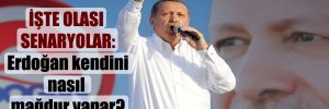 İşte olası senaryolar: Erdoğan kendini nasıl mağdur yapar?