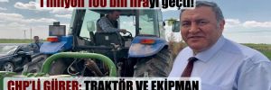 Çiftçi: 2 yıl önce 190 bin lira olan traktör 1 milyon 100 bin lirayı geçti!