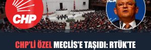 CHP’li Özel Meclis’e taşıdı: RTÜK’te ‘Bankamatik Memuru’ iddiası! 