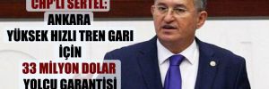 CHP’li Sertel: Ankara Yüksek Hızlı Tren Garı için 33 milyon dolar yolcu garantisi ödendi! 