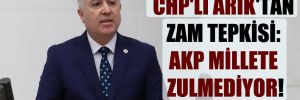 CHP’li Arık’tan zam tepkisi: AKP millete zulmediyor!
