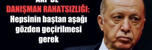 AKP’de danışman rahatsızlığı: Hepsinin baştan aşağı gözden geçirilmesi gerek