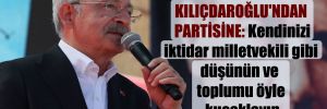 Kılıçdaroğlu’ndan partisine: Kendinizi iktidar milletvekili gibi düşünün ve toplumu öyle kucaklayın