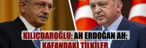 Kılıçdaroğlu: Ah Erdoğan ah; kafandaki tilkiler kaçınılmaz olarak diline vuruyor