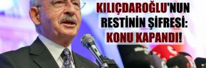 Kemal Kılıçdaroğlu’nun restinin şifresi: Konu kapandı!