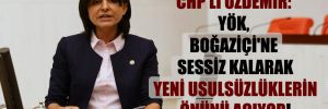 CHP’li Özdemir: YÖK, Boğaziçi’ne sessiz kalarak yeni usulsüzlüklerin önünü açıyor! 
