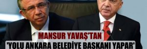 Mansur Yavaş’tan ‘Yolu Ankara Belediye Başkanı yapar’ diyen Erdoğan’a yanıt!