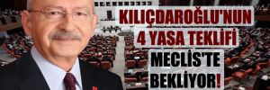 Kılıçdaroğlu’nun 4 yasa teklifi Meclis’te bekliyor!