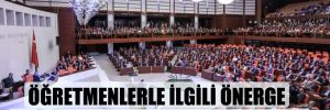 Öğretmenlerle ilgili önerge AKP ve MHP oylarıyla reddedildi