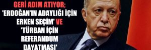 Saray iki konuda geri adım atıyor; ‘Erdoğan’ın adaylığı için erken seçim’ ve ‘türban için referandum dayatması’ 