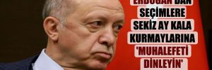 Erdoğan’dan seçimlere sekiz ay kala kurmaylarına ‘Muhalefeti dinleyin’ talimatı!