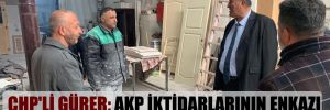 CHP’li Gürer: AKP iktidarlarının enkazı büyüyor!