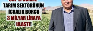 CHP’li Gürer: Tarım sektörünün icralık borcu 3 milyar liraya ulaştı!