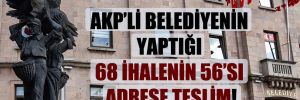 AKP’li belediyenin yaptığı 68 ihalenin 56’sı adrese teslim!