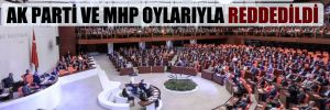 CHP’nin ‘parmak boyası’ teklifi AK Parti ve MHP oylarıyla reddedildi