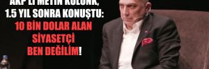 AKP’li Metin Külünk, 1.5 yıl sonra konuştu: 10 bin dolar alan siyasetçi ben değilim!