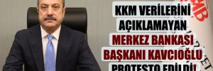 KKM verilerini açıklamayan Merkez Bankası Başkanı Kavcıoğlu protesto edildi!