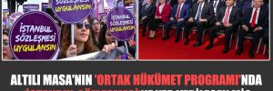 Altılı Masa’nın ‘Ortak Hükümet Programı’nda ‘İstanbul Sözleşmesi’ne yer verilecek mi?