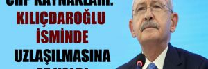 CHP kaynakları: Kılıçdaroğlu isminde uzlaşılmasına az kaldı 