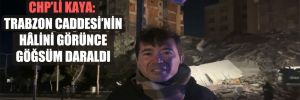 CHP’li Kaya: Trabzon Caddesi’nin halini görünce göğsüm daraldı!