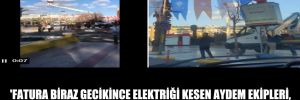 ‘Fatura biraz gecikince elektriği kesen AYDEM ekipleri, Erdoğan Aydın’a gelecek diye AKP bayrakları asıyor’