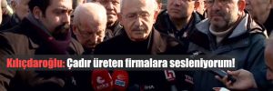 Kılıçdaroğlu: Çadır üreten firmalara sesleniyorum!