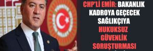 CHP’li Emir: Bakanlık kadroya geçecek sağlıkçıya hukuksuz güvenlik soruşturması yapmak istiyor!