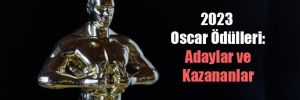 2023 Oscar Ödülleri: Adaylar ve Kazananlar