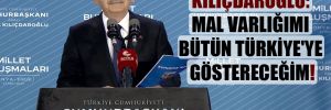 Kılıçdaroğlu: Mal varlığımı bütün Türkiye’ye göstereceğim! 