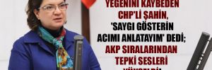Depremde yeğenini kaybeden CHP’li Şahin, ‘Saygı gösterin acımı anlatayım’ dedi; AKP sıralarından tepki sesleri yükseldi!