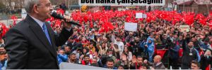 Kılıçdaroğlu: Onlar beşli çetelere çalışıyorlar, ben halka çalışacağım!