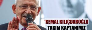 ‘Kemal Kılıçdaroğlu takım kaptanımız’