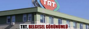 TRT, belgesel görünümlü propaganda faaliyetlerinin dozunu artırdı!