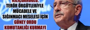 ‘Kılıçdaroğlu, terör örgütleriyle mücadele ve sığınmacı meselesi için Güney Ordu Komutanlığı kurmayı istiyor’