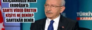 Kılıçdaroğlu’ndan Erdoğan’a: Sahte video üreten kişiye ne denir? Sahtekâr denir