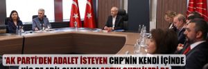 ‘AK Parti’den adalet isteyen CHP’nin kendi içinde hiç de adil olmaması artık CHP’lileri de rahatsız ediyor’